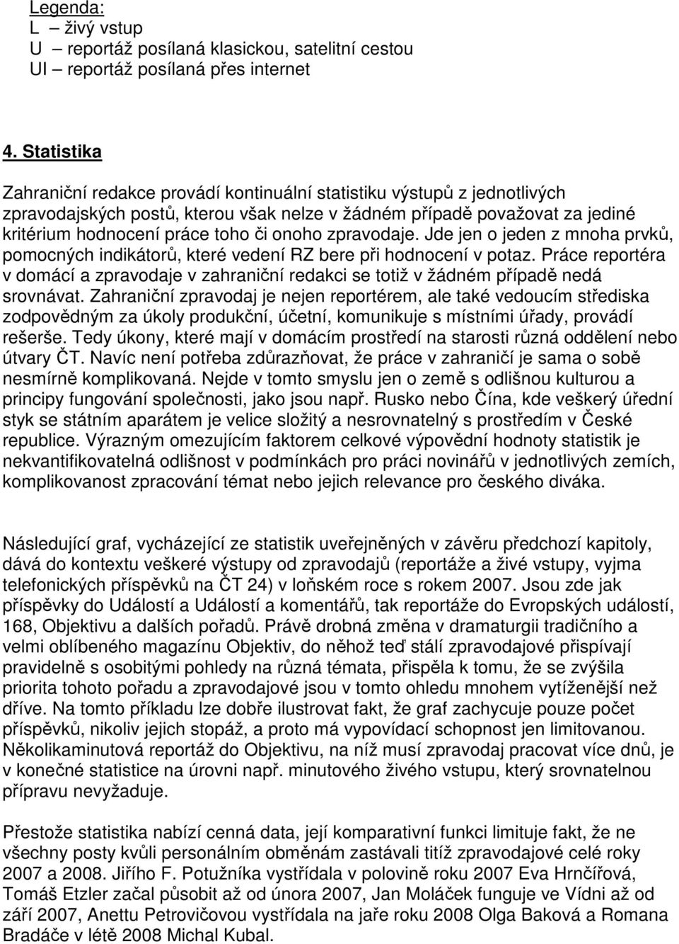 onoho zpravodaje. Jde jen o jeden z mnoha prvků, pomocných indikátorů, které vedení RZ bere při hodnocení v potaz.