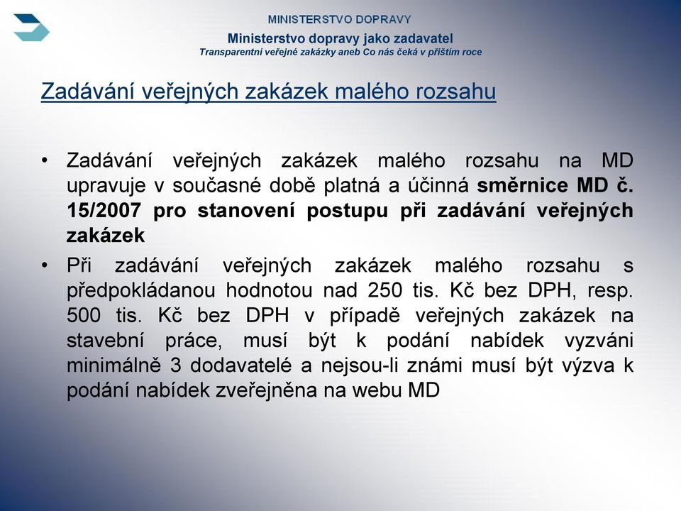 15/2007 pro stanovení postupu při zadávání veřejných zakázek Při zadávání veřejných zakázek malého rozsahu s předpokládanou