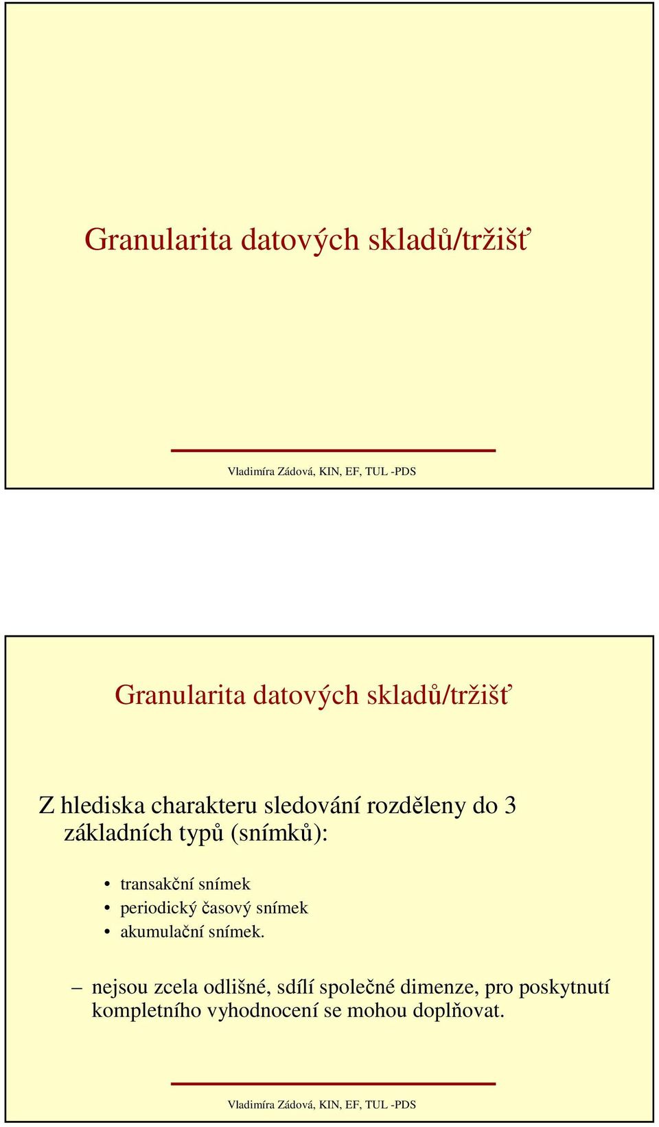 transakční snímek periodický časový snímek akumulační snímek.