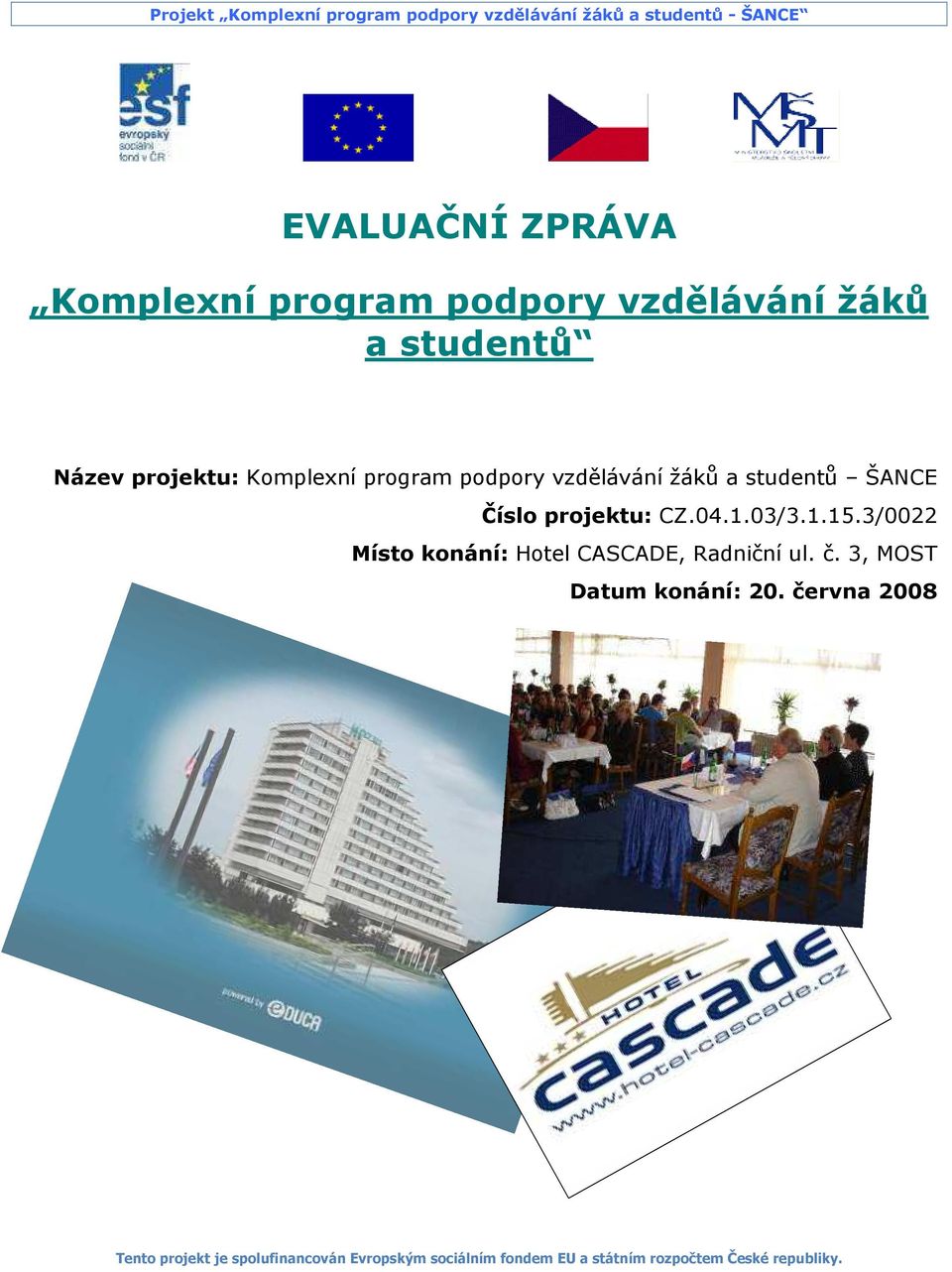 a studentů ŠANCE Číslo projektu: CZ.04.1.03/3.1.15.