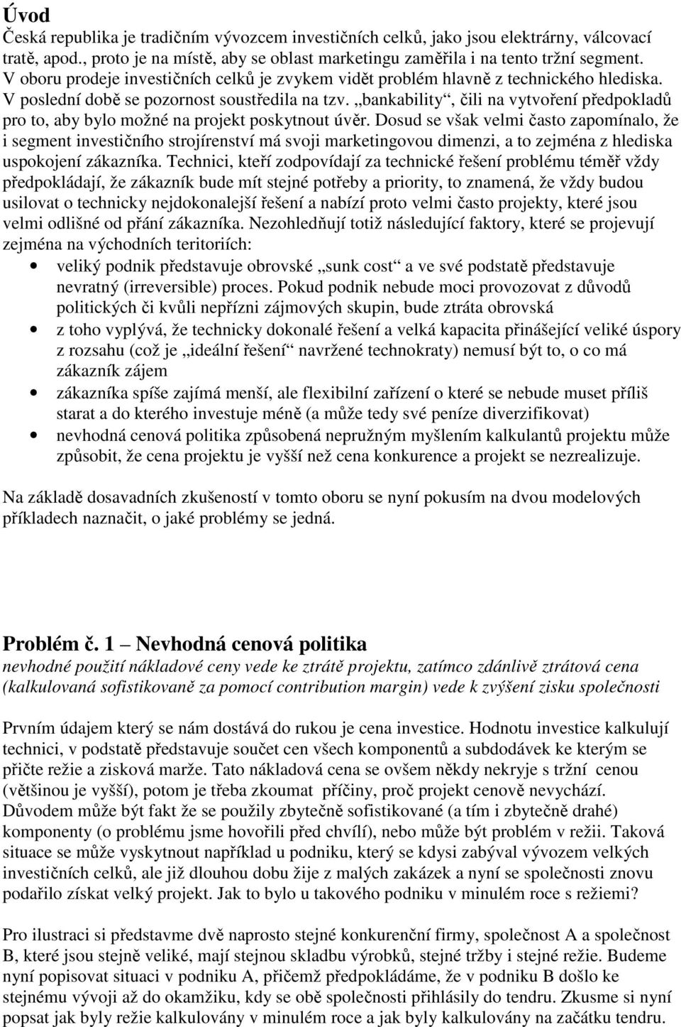 bankability, čili na vytvoření předpokladů pro to, aby bylo možné na projekt poskytnout úvěr.