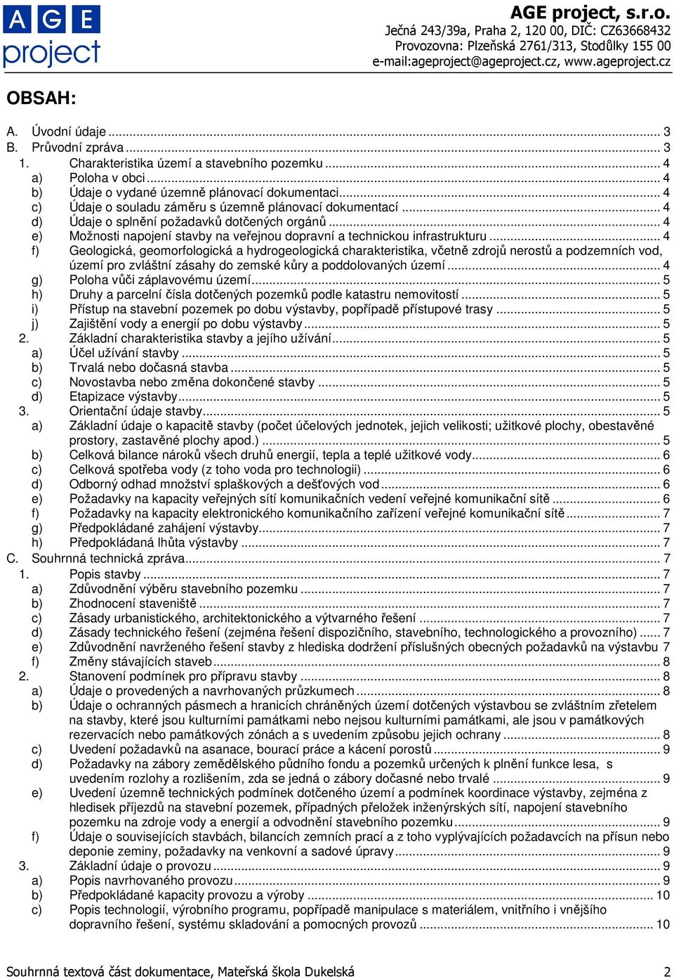.. 4 f) Geologická, geomorfologická a hydrogeologická charakteristika, včetně zdrojů nerostů a podzemních vod, území pro zvláštní zásahy do zemské kůry a poddolovaných území.