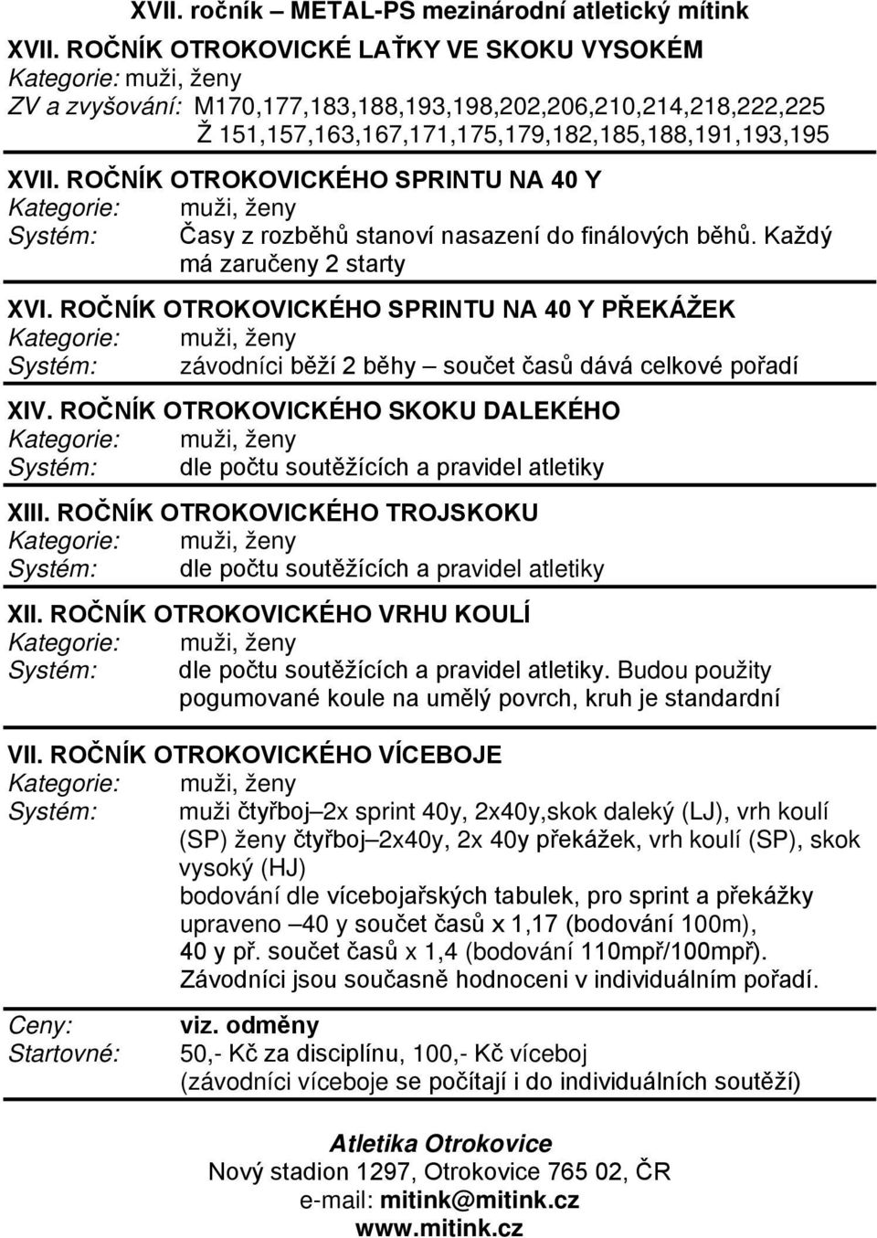 ROČNÍK OTROKOVICKÉHO SPRINTU NA 40 Y PŘEKÁŽEK Systém: závodníci běží 2 běhy součet časů dává celkové pořadí XIV.