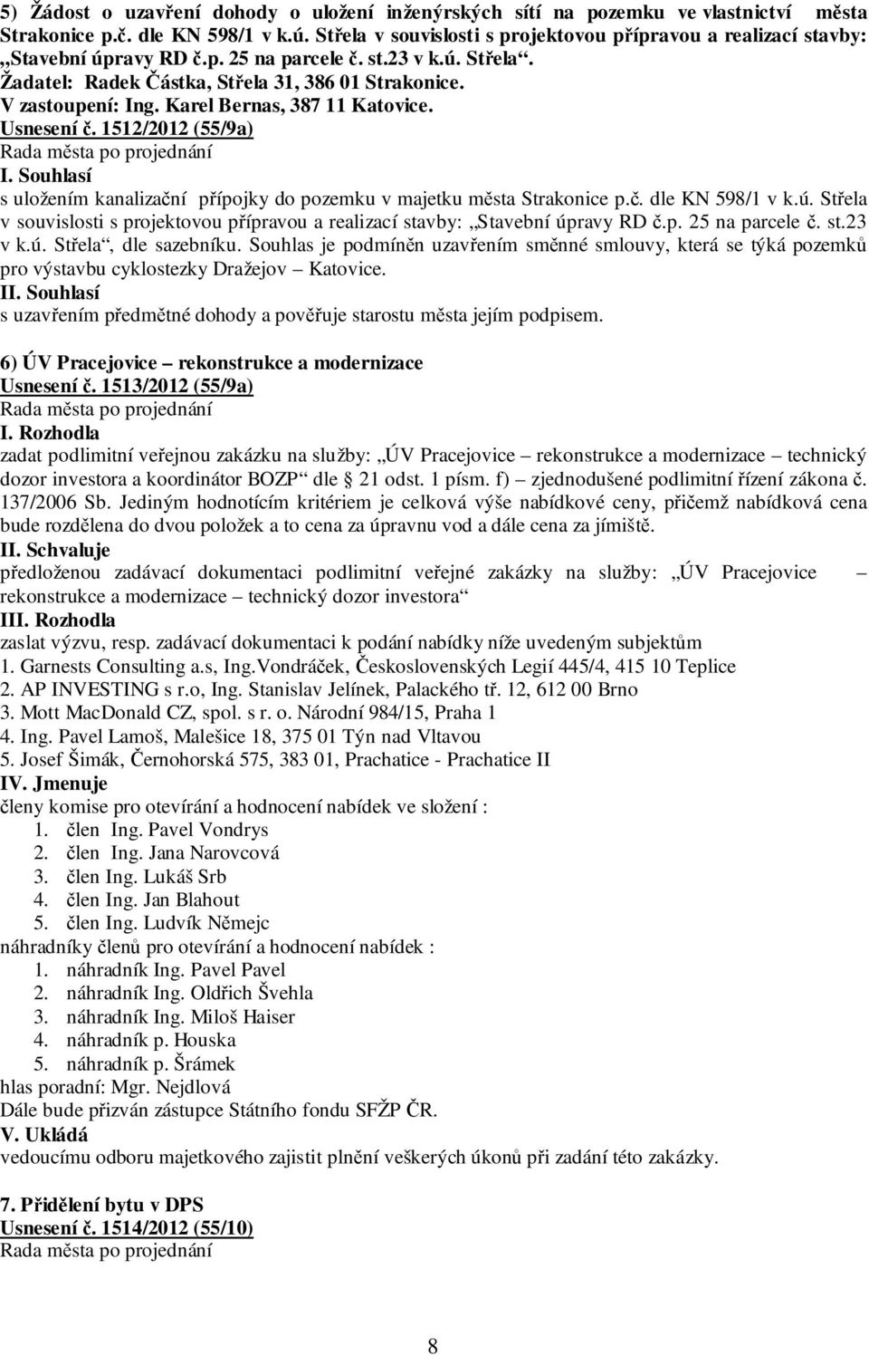 Karel Bernas, 387 11 Katovice. Usnesení č. 1512/2012 (55/9a) s uložením kanalizační přípojky do pozemku v majetku města Strakonice p.č. dle KN 598/1 v k.ú.