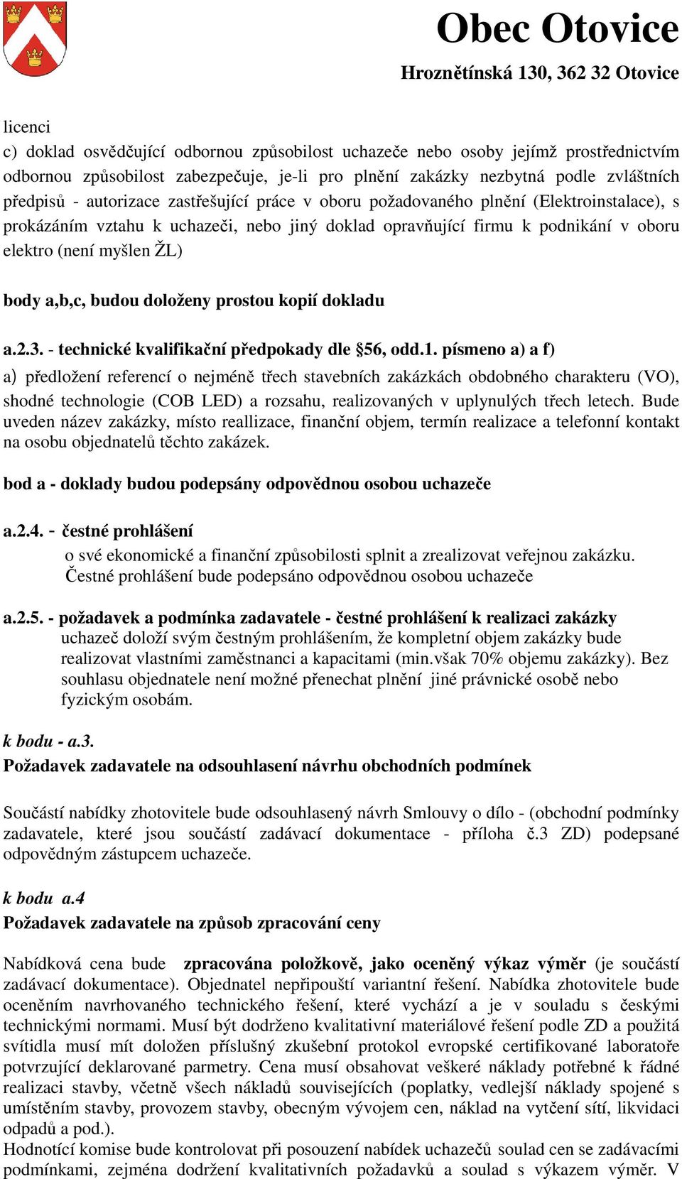 a,b,c, budou doloženy prostou kopií dokladu a.2.3. - technické kvalifikační předpokady dle 56, odd.1.