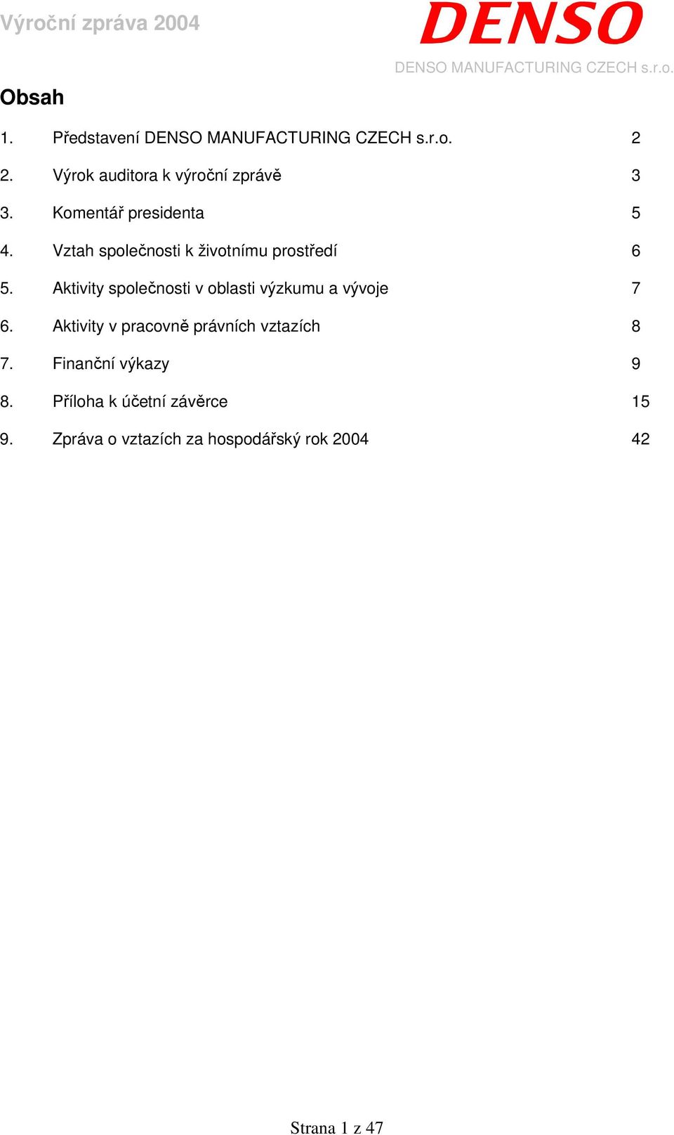 Aktivity společnosti v oblasti výzkumu a vývoje 7 6.