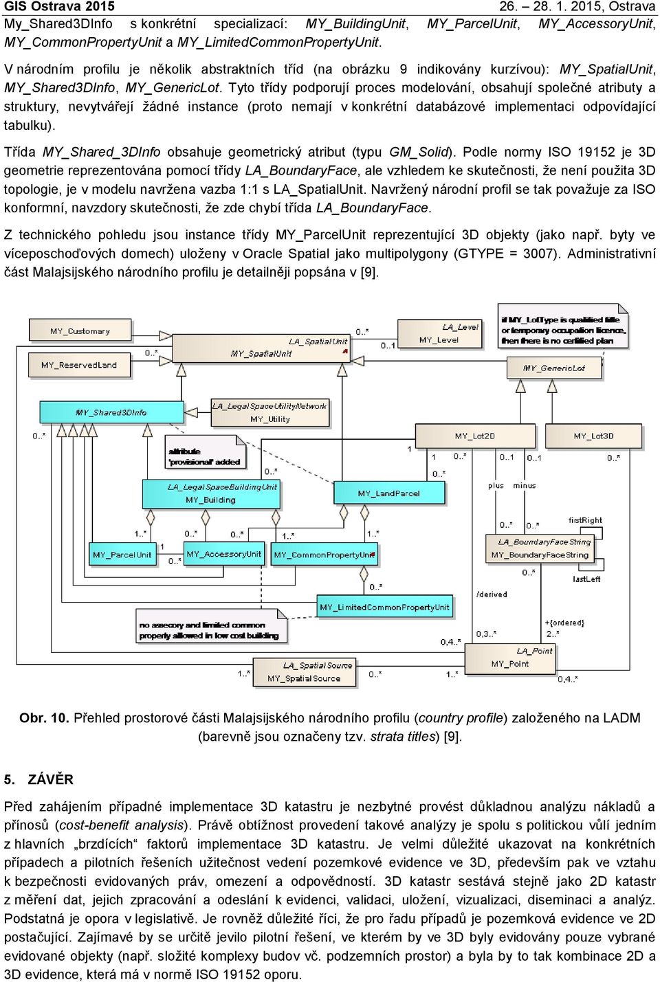 Tyto třídy podporují proces modelování, obsahují společné atributy a struktury, nevytvářejí žádné instance (proto nemají v konkrétní databázové implementaci odpovídající tabulku).