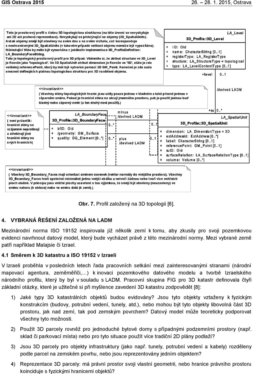 mezinárodní normy. Mezi vybrané země patří například Malajsie či Izrael. 4.