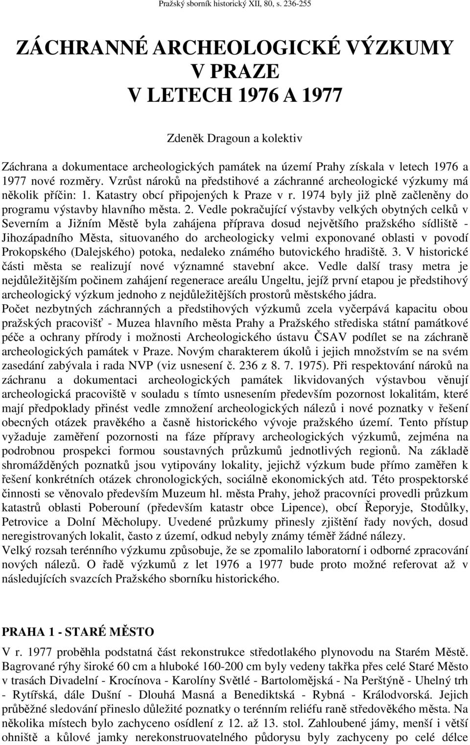 Vedle pokračující výstavby velkých obytných celků v Severním a Jižním Městě byla zahájena příprava dosud největšího pražského sídliště - Jihozápadního Města, situovaného do archeologicky velmi