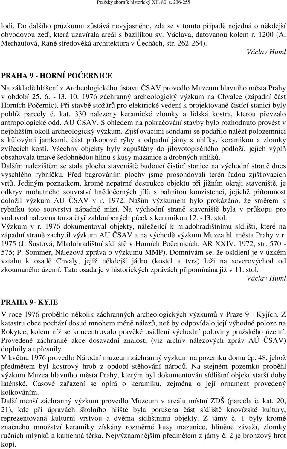 Václav Huml PRAHA 9 - HORNÍ POČERNICE Na základě hlášení z Archeologického ústavu ČSAV provedlo Muzeum hlavního města Prahy v období 25. 6. - l3. 10.