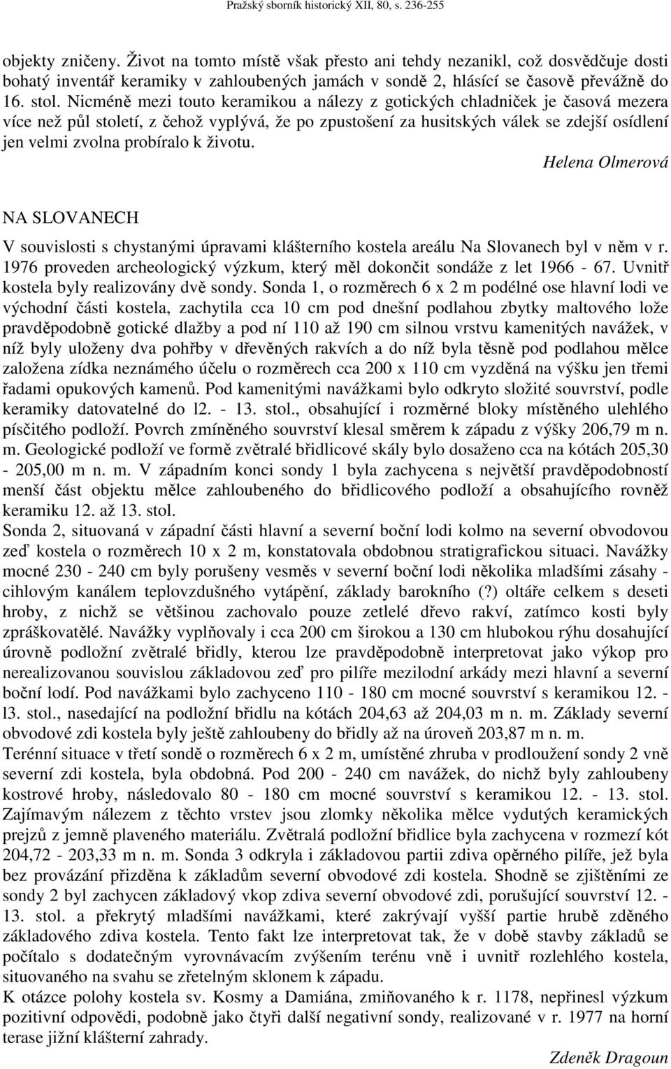 k životu. Helena Olmerová NA SLOVANECH V souvislosti s chystanými úpravami klášterního kostela areálu Na Slovanech byl v něm v r.