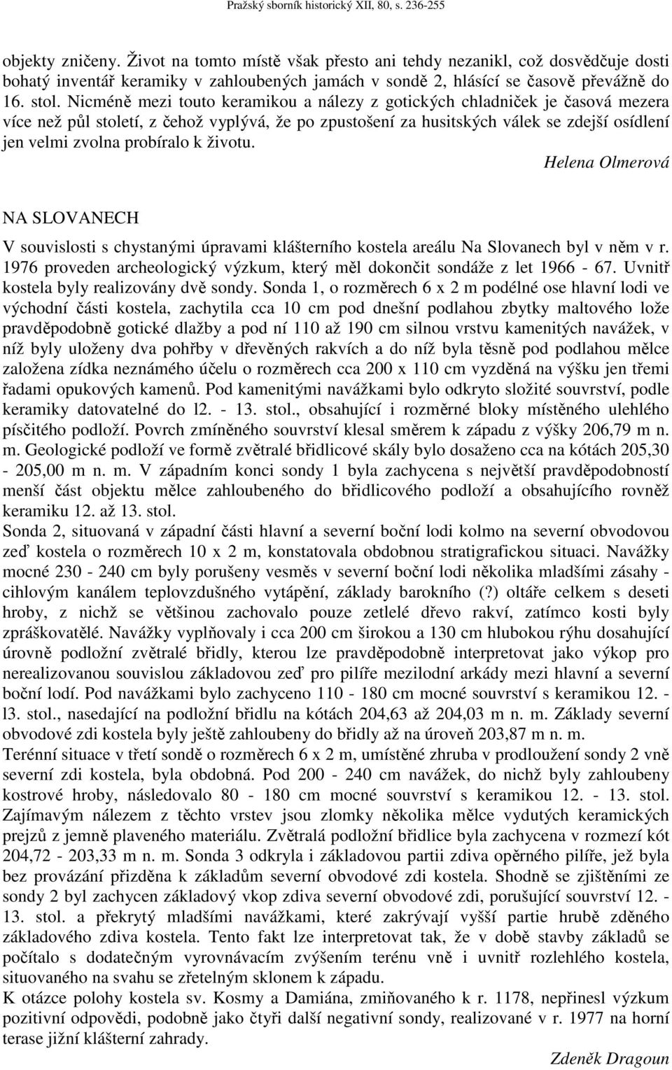 k životu. Helena Olmerová NA SLOVANECH V souvislosti s chystanými úpravami klášterního kostela areálu Na Slovanech byl v něm v r.