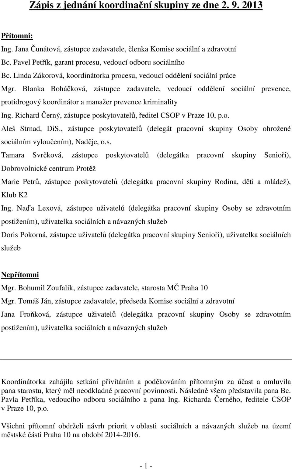 Blanka Boháčková, zástupce zadavatele, vedoucí oddělení sociální prevence, protidrogový koordinátor a manažer prevence kriminality Ing.