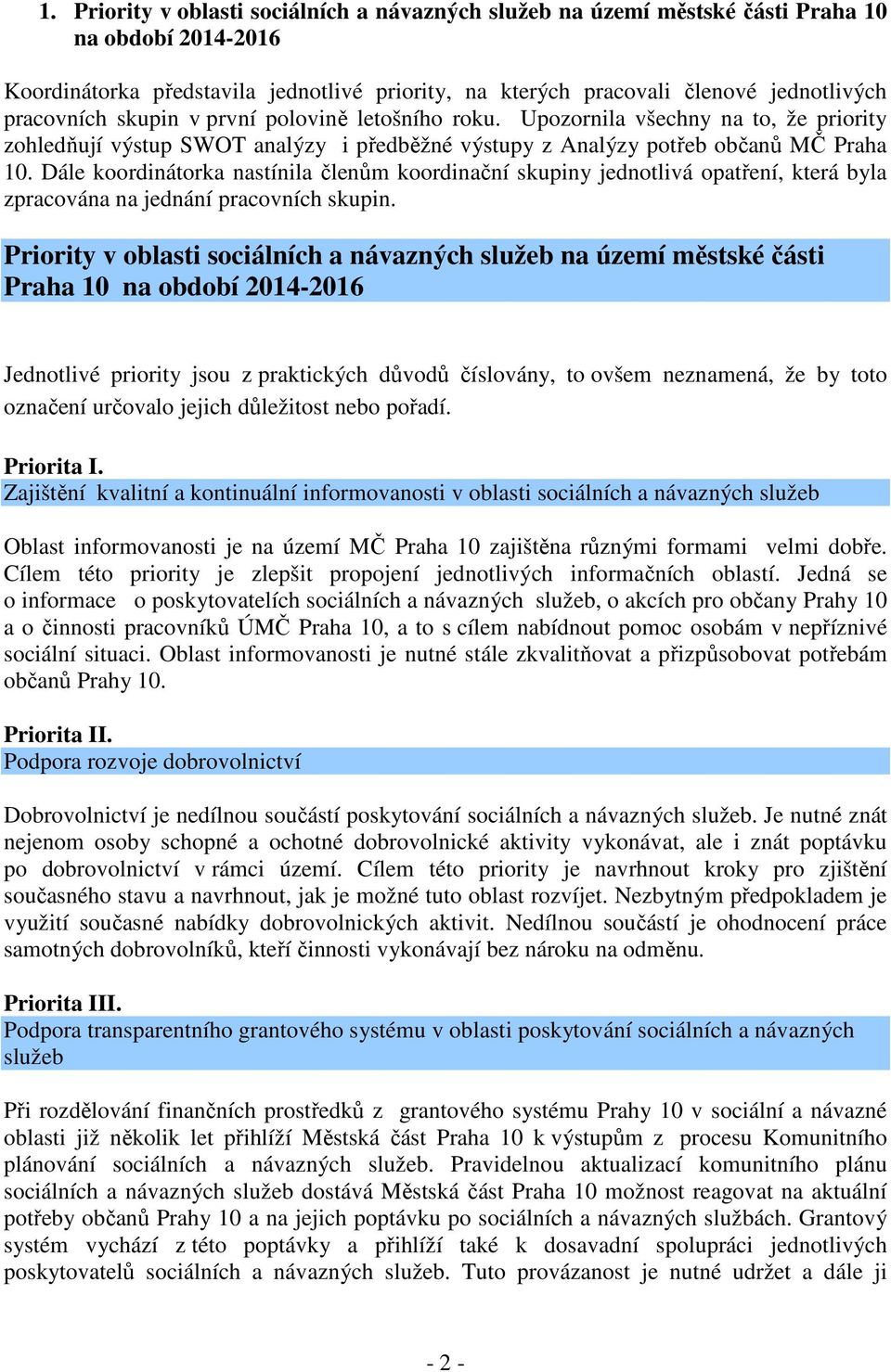 Dále koordinátorka nastínila členům koordinační skupiny jednotlivá opatření, která byla zpracována na jednání pracovních skupin.