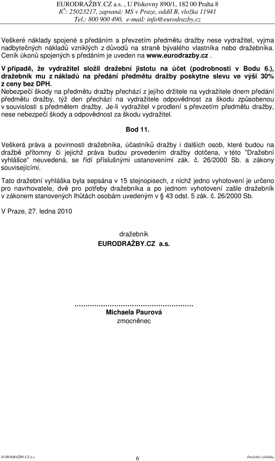 ), dražebník mu z nákladů na předání předmětu dražby poskytne slevu ve výši 30% z ceny bez DPH.