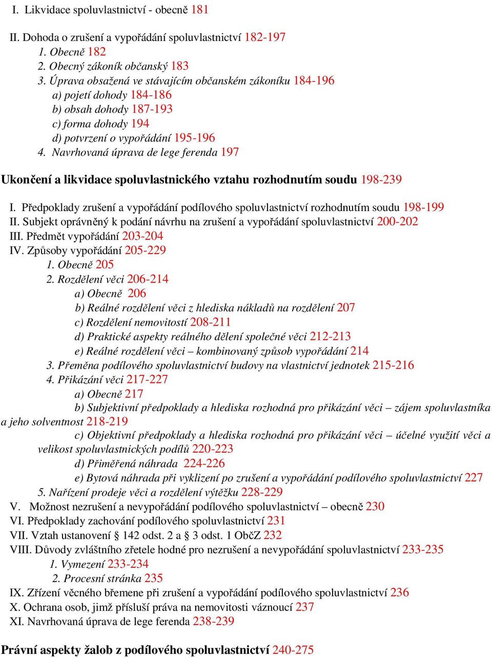 Navrhovaná úprava de lege ferenda 197 Ukončení a likvidace spoluvlastnického vztahu rozhodnutím soudu 198-239 I.