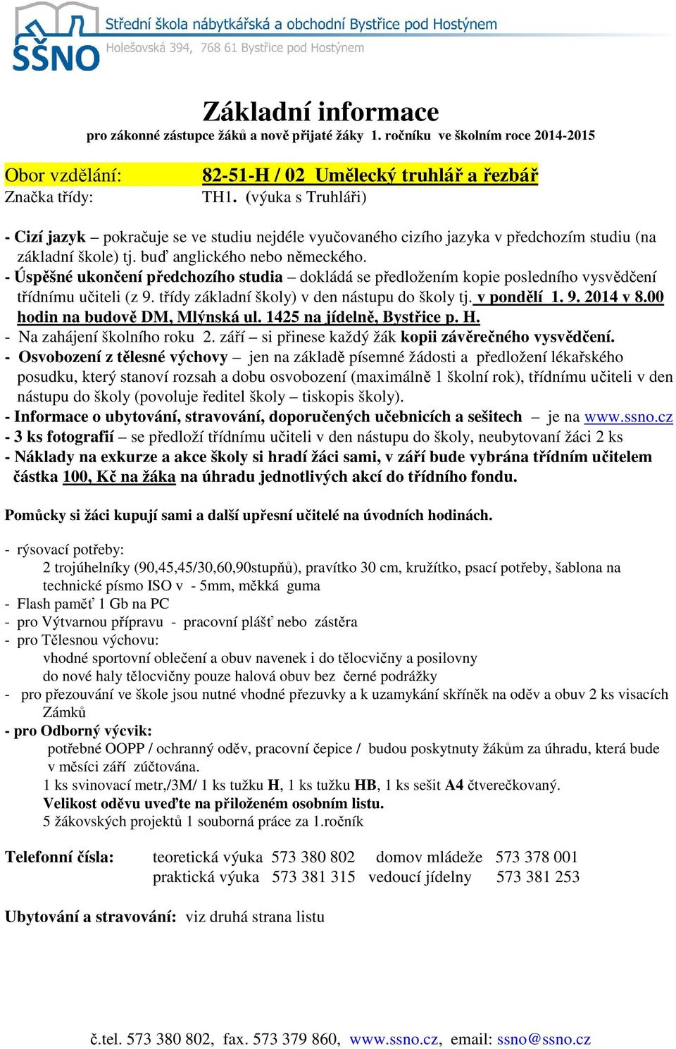 - rýsovací potřeby: 2 trojúhelníky (90,45,45/30,60,90stupňů), pravítko 30 cm, kružítko, psací potřeby, šablona na technické písmo ISO v - 5mm, měkká guma - pro Výtvarnou přípravu - pracovní plášť