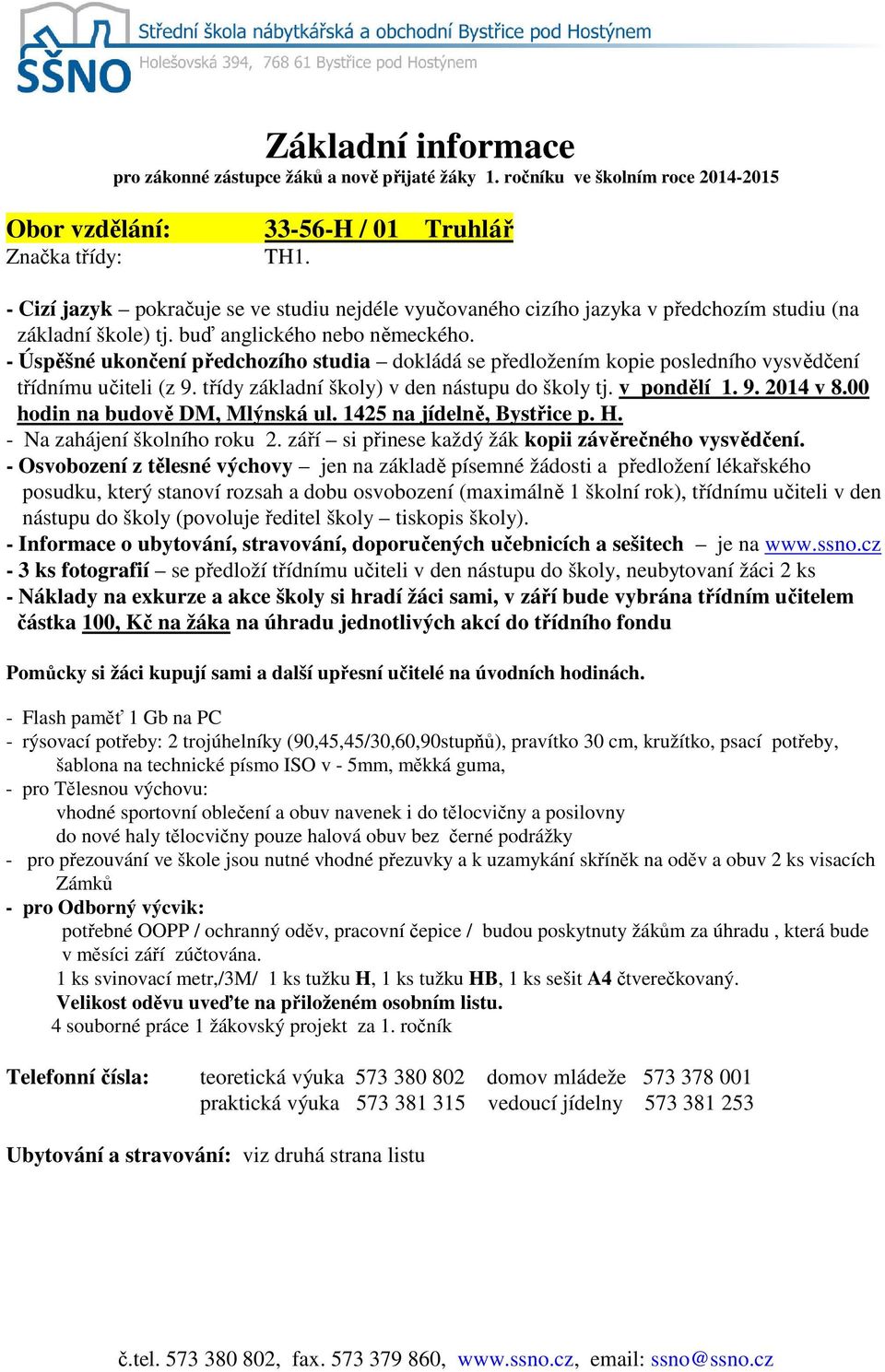 ISO v - 5mm, měkká guma, vhodné sportovní oblečení a obuv navenek i do tělocvičny a posilovny Zámků - pro Odborný výcvik: potřebné OOPP / ochranný oděv, pracovní čepice / budou poskytnuty žákům za