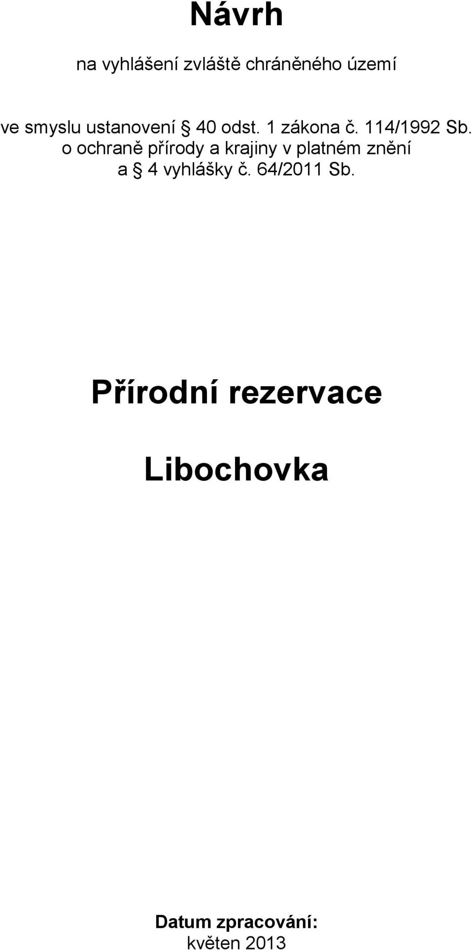 o ochraně přírody a krajiny v platném znění a 4 vyhlášky