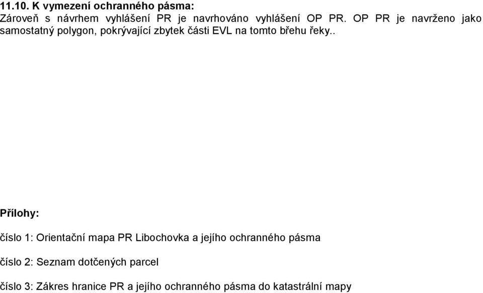 OP PR je navrženo jako samostatný polygon, pokrývající zbytek části EVL na tomto břehu řeky.