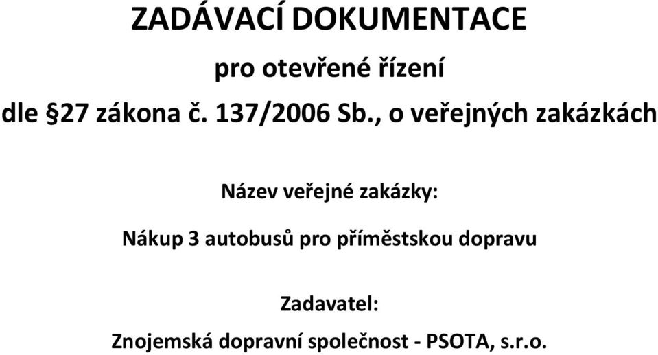 , o veřejných zakázkách Název veřejné zakázky: Nákup