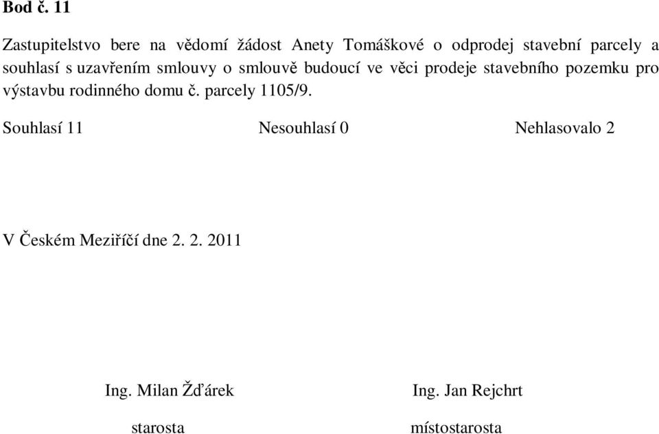 souhlasí s uzavřením smlouvy o smlouvě budoucí ve věci prodeje stavebního pozemku pro