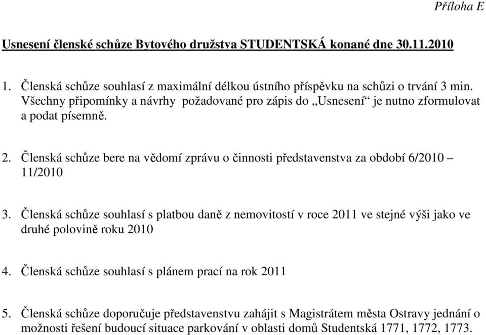 Členská schůze bere na vědomí zprávu o činnosti představenstva za období 6/2010 11/2010 3.