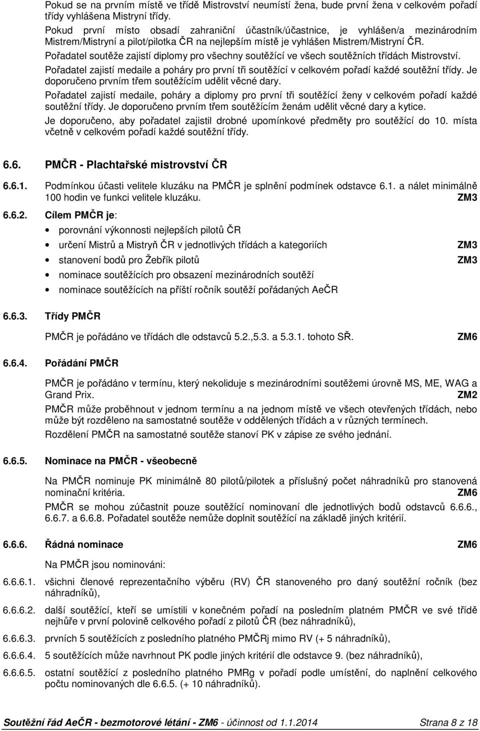 Pořadatel soutěže zajistí diplomy pro všechny soutěžící ve všech soutěžních třídách Mistrovství. Pořadatel zajistí medaile a poháry pro první tři soutěžící v celkovém pořadí každé soutěžní třídy.