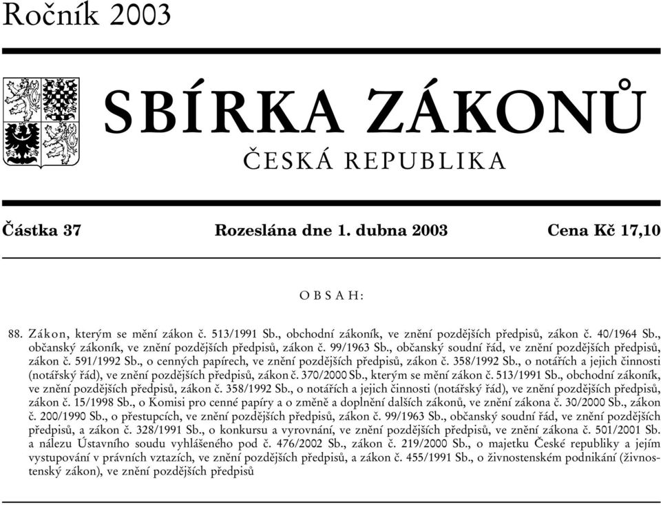 , obcïanskyâ soudnõâ rïaâd, ve zneïnõâ pozdeïjsïõâch prïedpisuê, zaâkon cï. 591/1992 Sb., o cennyâch papõârech, ve zneïnõâ pozdeïjsïõâch prïedpisuê, zaâkon cï. 358/1992 Sb.