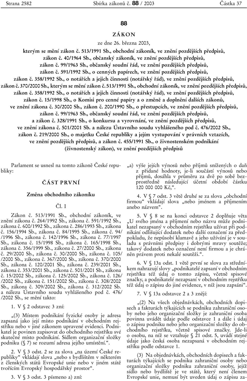 , obcïanskyâ soudnõâ rïaâd, ve zneïnõâ pozdeïjsïõâch prïedpisuê, zaâkon cï. 591/1992 Sb., o cennyâch papõârech, ve zneïnõâ pozdeïjsïõâch prïedpisuê, zaâkon cï. 358/1992 Sb.