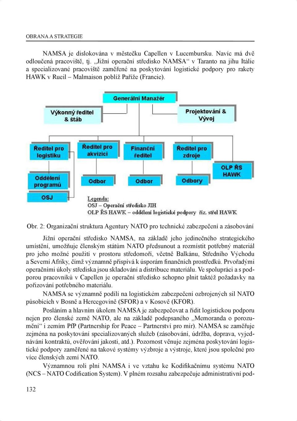 2: Organizační struktura Agentury NATO pro technické zabezpečení a zásobování Jižní operační středisko NAMSA, na základě jeho jedinečného strategického umístění, umožňuje členským státům NATO