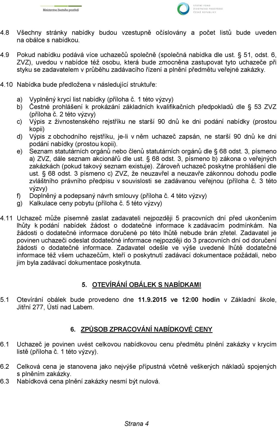 10 Nabídka bude předložena v následující struktuře: a) Vyplněný krycí list nabídky (příloha č.