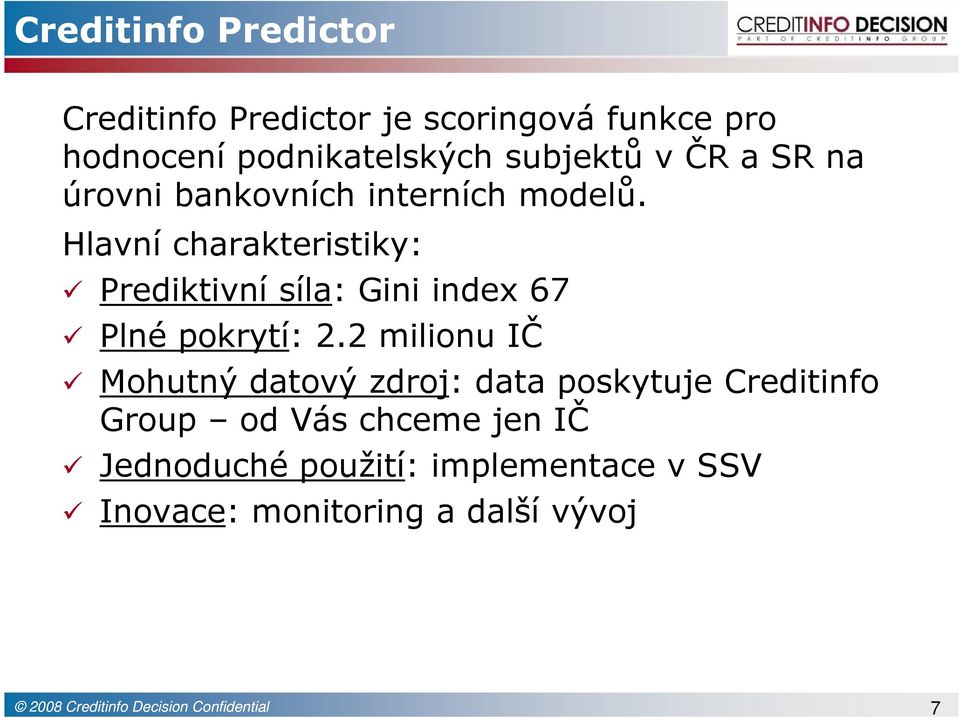 Hlavní charakteristiky: Prediktivní síla: Gini index 67 Plné pokrytí: 2.