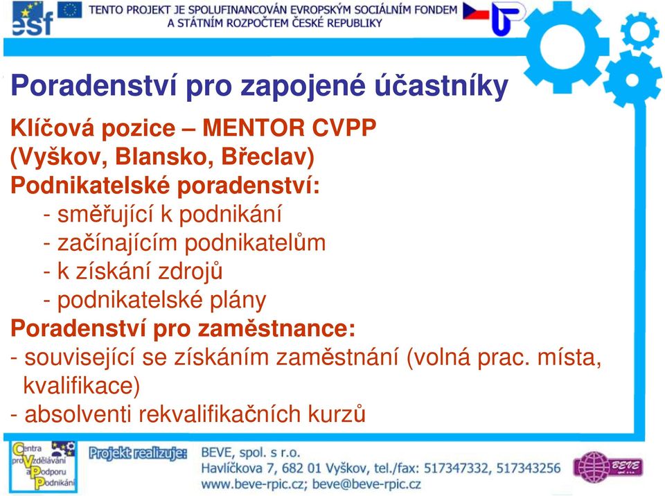 podnikatelům - k získání zdrojů - podnikatelské plány Poradenství pro zaměstnance: -