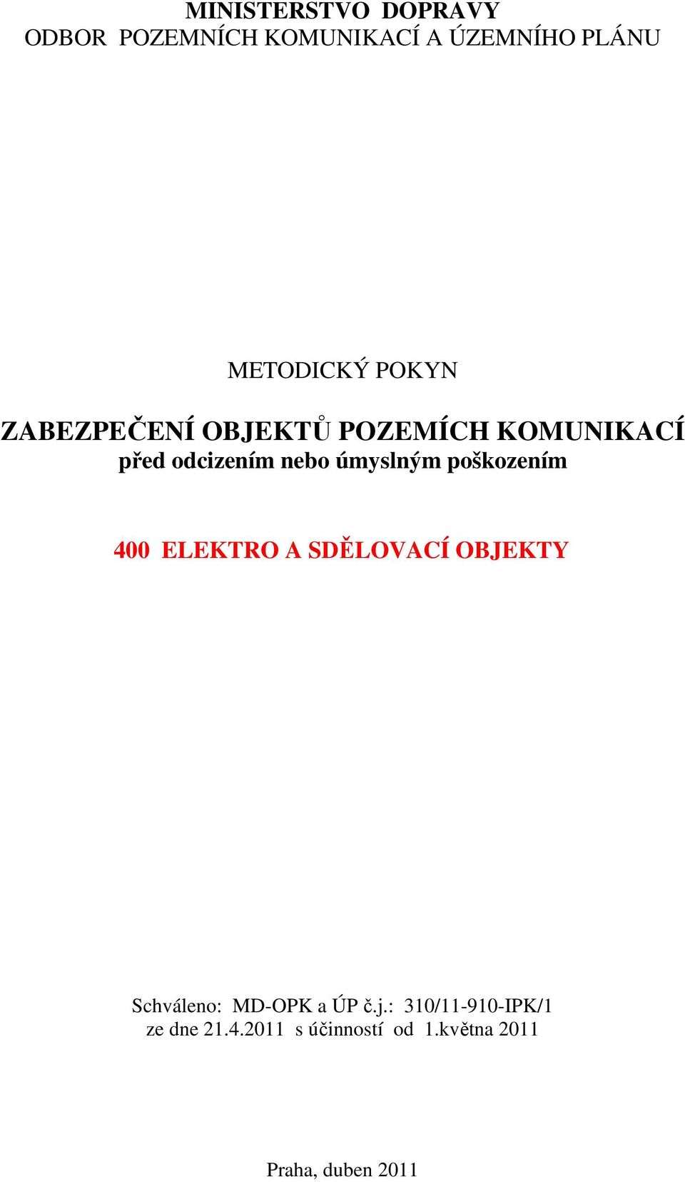 poškozením 400 ELEKTRO A SDĚLOVACÍ OBJEKTY Schváleno: MD-OPK a ÚP č.j.