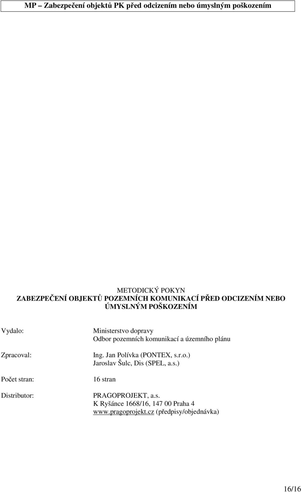komunikací a územního plánu Ing. Jan Polívka (PONTEX, s.r.o.) Jaroslav Šulc, Dis (SPEL, a.s.) 16 stran PRAGOPROJEKT, a.