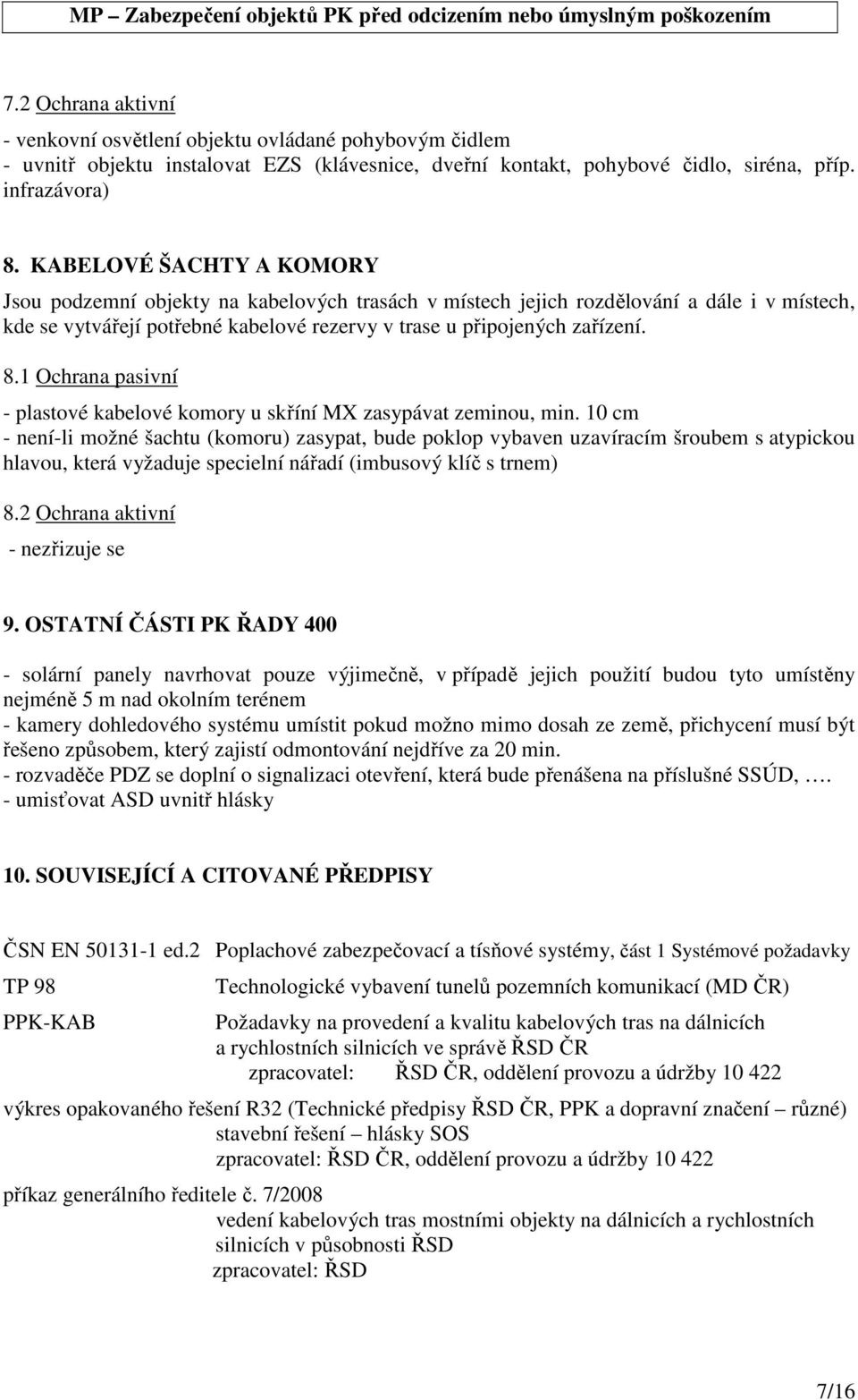 1 Ochrana pasivní - plastové kabelové komory u skříní MX zasypávat zeminou, min.