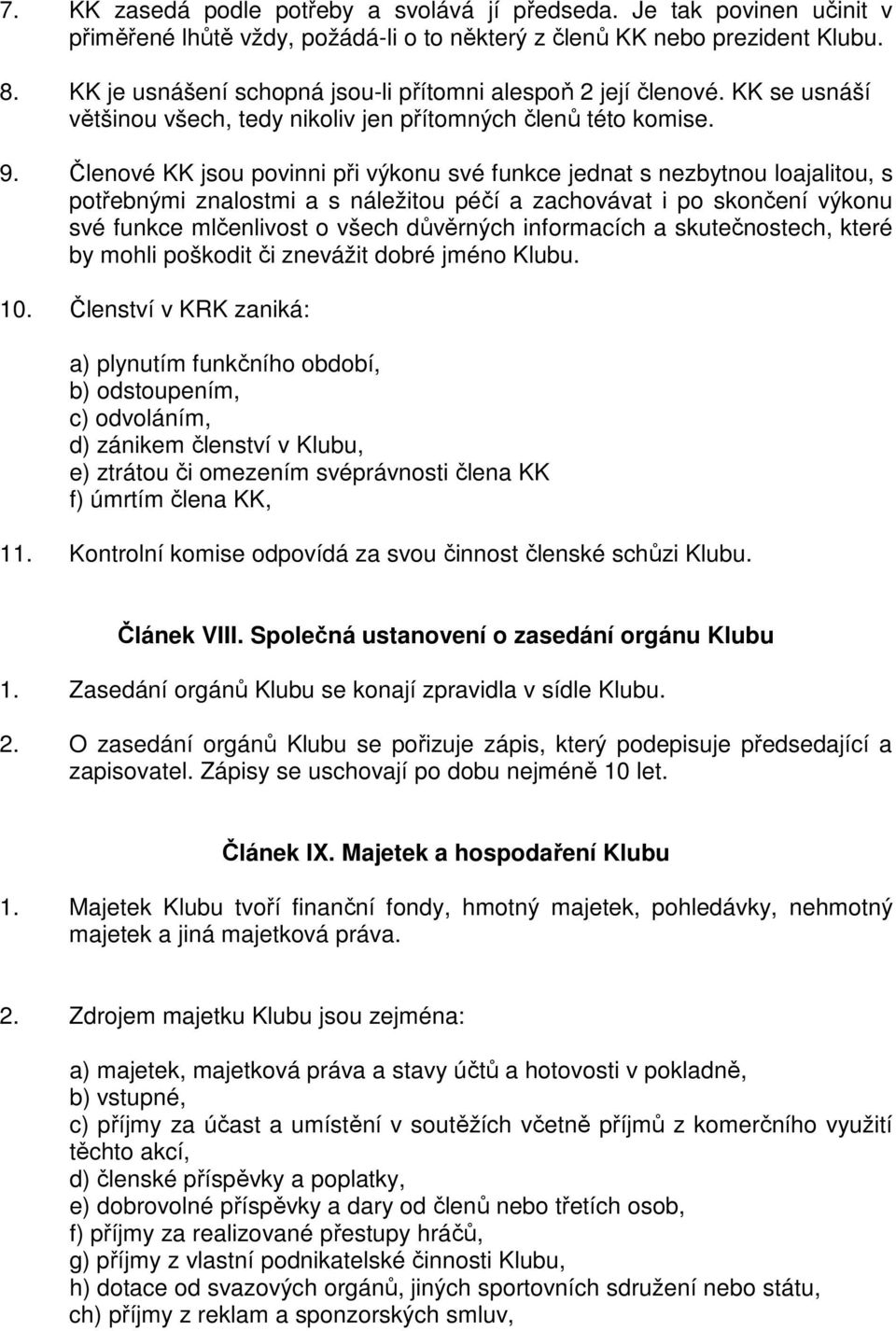 Členové KK jsou povinni při výkonu své funkce jednat s nezbytnou loajalitou, s potřebnými znalostmi a s náležitou péčí a zachovávat i po skončení výkonu své funkce mlčenlivost o všech důvěrných