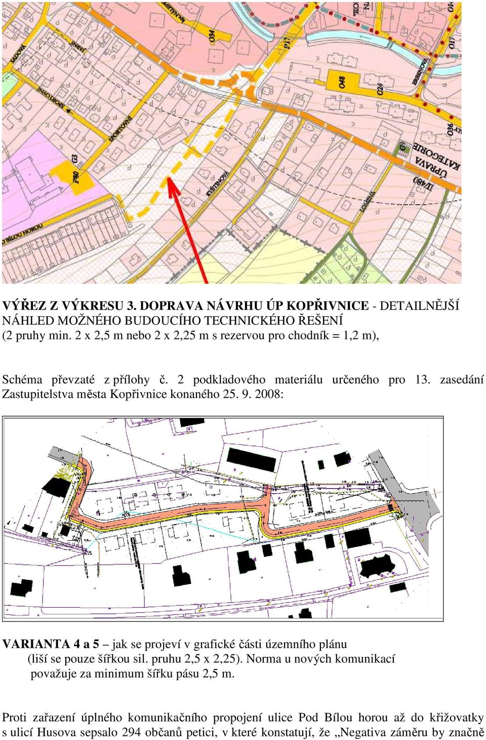 zasedání Zastupitelstva města Kopřivnice konaného 25. 9. 2008: VARIANTA 4 a 5 jak se projeví v grafické části územního plánu (liší se pouze šířkou sil.