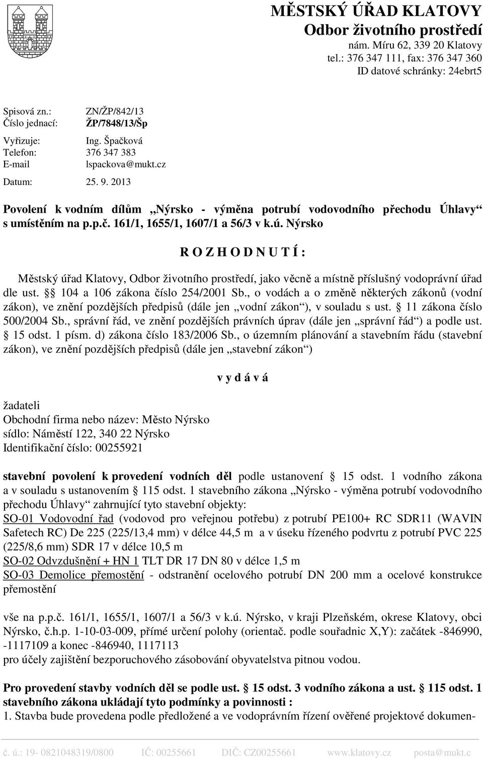 2013 Povolení k vodním dílům Nýrsko - výměna potrubí vodovodního přechodu Úhlavy s umístěním na p.p.č. 161/1, 1655/1, 1607/1 a 56/3 v k.ú.