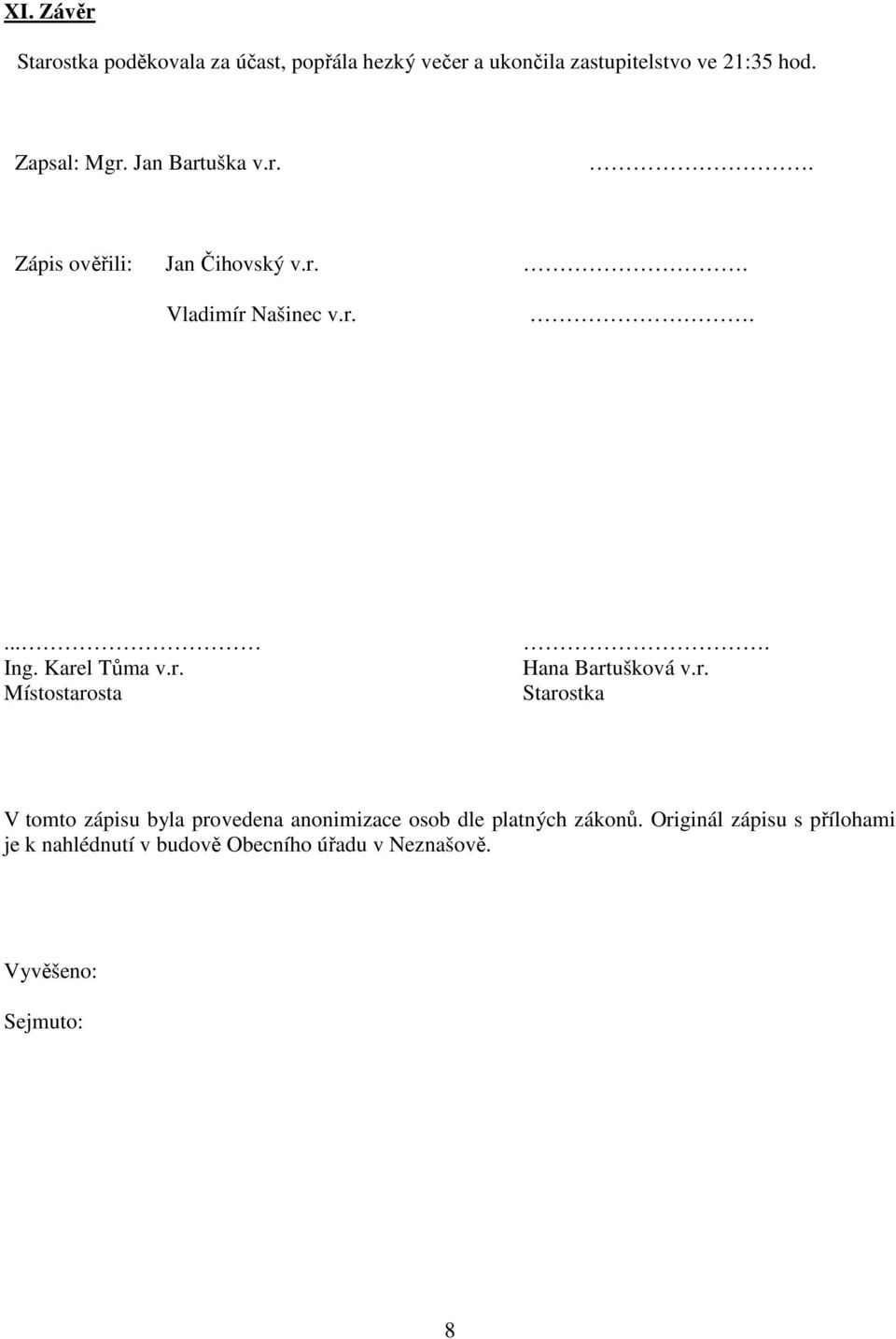 Karel Tůma v.r. Místostarosta. Hana Bartušková v.r. Starostka V tomto zápisu byla provedena anonimizace osob dle platných zákonů.