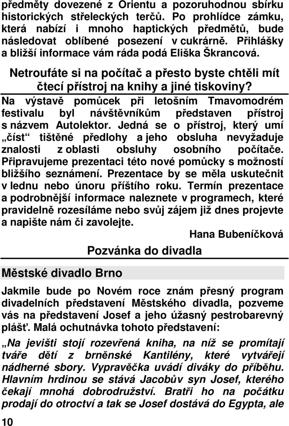 Na výstavě pomůcek při letošním Tmavomodrém festivalu byl návštěvníkům představen přístroj s názvem Autolektor.