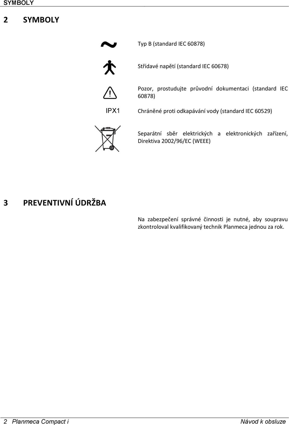 elektrických a elektronických zařízení, Direktiva 2002/96/EC (WEEE) 3 PREVENTIVNÍ ÚDRŽBA Na zabezpečení správné