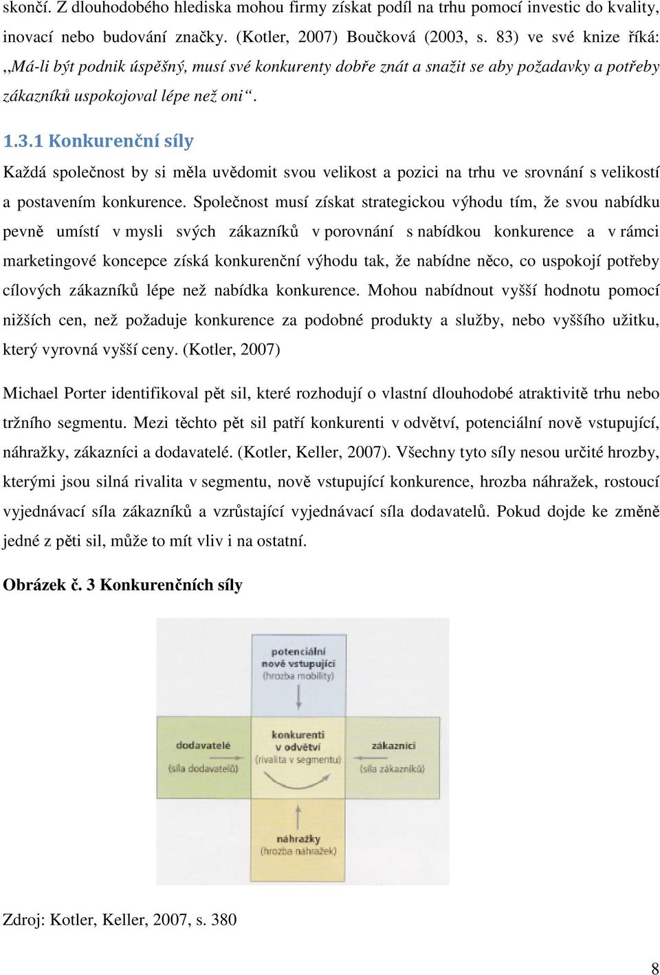 Společnost musí získat strategickou výhodu tím, že svou nabídku pevně umístí v mysli svých zákazníků v porovnání s nabídkou konkurence a v rámci marketingové koncepce získá konkurenční výhodu tak, že