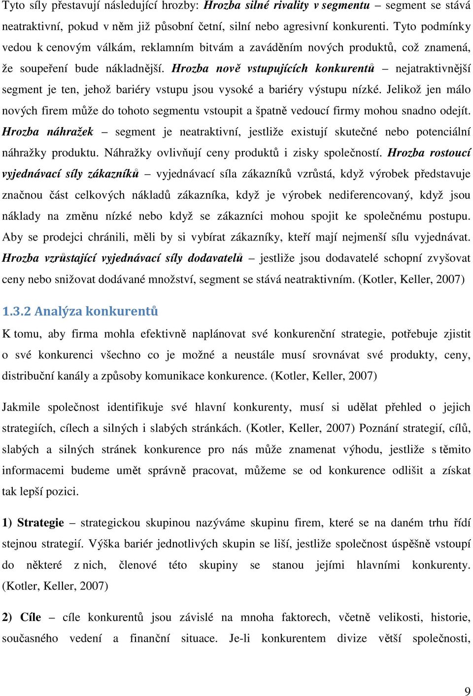 Hrozba nově vstupujících konkurentů nejatraktivnější segment je ten, jehož bariéry vstupu jsou vysoké a bariéry výstupu nízké.