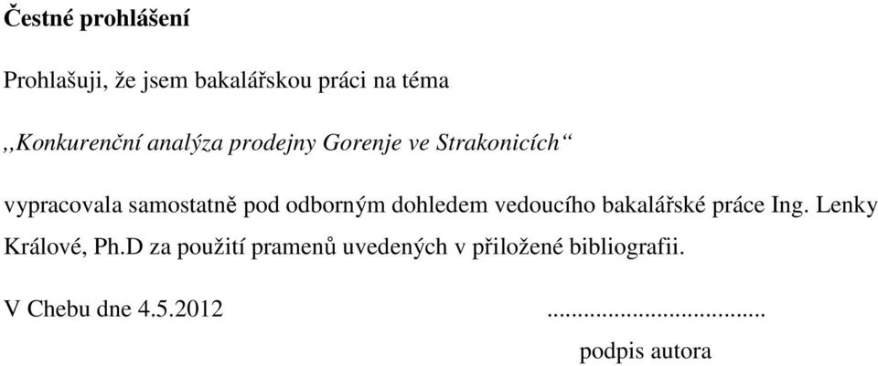 dohledem vedoucího bakalářské práce Ing. Lenky Králové, Ph.