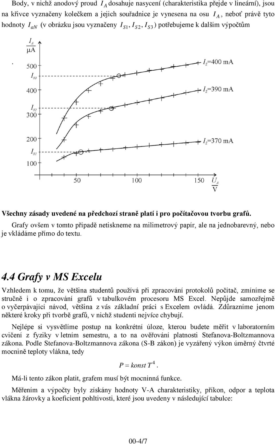 Grafy ovšem v tomto případě netiskneme na milimetrový papír, ale na jednobarevný, nebo je vkládáme přímo do textu. 4.