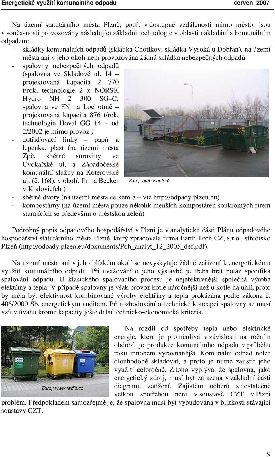 Vysoká u Dobřan), na území města ani v jeho okolí není provozována žádná skládka nebezpečných odpadů - spalovny nebezpečných odpadů (spalovna ve Skladové ul.