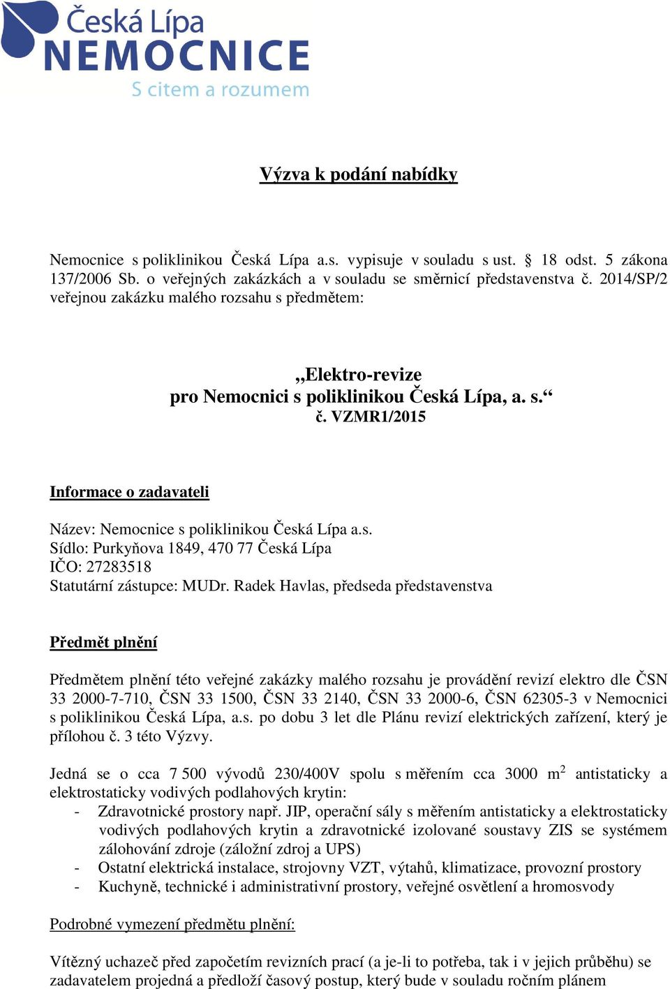 s. Sídlo: Purkyňova 1849, 470 77 Česká Lípa IČO: 27283518 Statutární zástupce: MUDr.