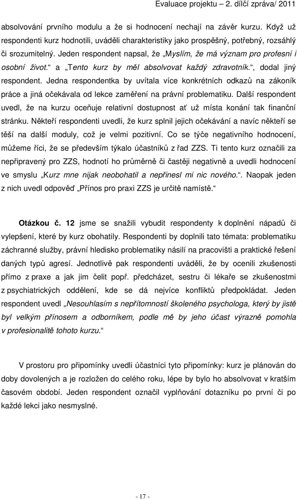 Jedna respondentka by uvítala více konkrétních odkazů na zákoník práce a jiná očekávala od lekce zaměření na právní problematiku.